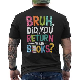 Bruh Did You Even Return Your Books For Students Men's T-shirt Back Print | Mazezy