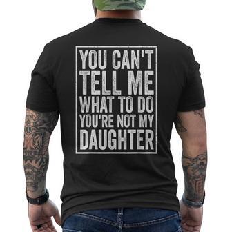 You Can't Tell Me What To Do Daughter Father's Day Dad Men's T-shirt Back Print - Monsterry UK