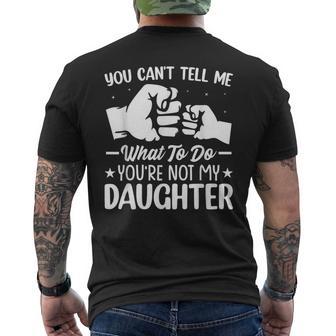 You Can't Tell Me What To Do You're Not My Daughter Parents Men's T-shirt Back Print - Monsterry UK