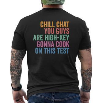 Chill Chat You Guys Are High Key Gon' Cook On This Test Men's T-shirt Back Print - Monsterry