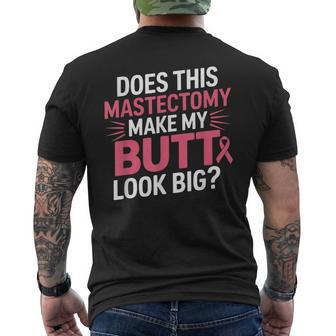 Does This Mastectomy Make My Butt Look Big Breast Cancer Men's T-shirt Back Print - Thegiftio UK