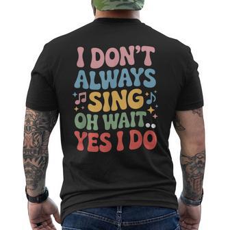 I Dont Always Sing Oh Wait Yes I Do Singing Singer Musician Men's T-shirt Back Print - Thegiftio UK