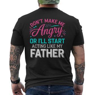 Don't Make Me Angry Or I'll Start Acting Like My Father Dad Men's T-shirt Back Print - Thegiftio