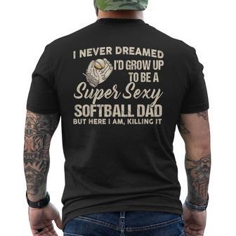I Never Dreamed I'd Grow Up To Be A Super Sexy Softball Dad Men's T-shirt Back Print - Thegiftio UK