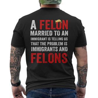 A Felon Married To An Immigrant Is Telling Us That Problem Men's T-shirt Back Print - Thegiftio UK