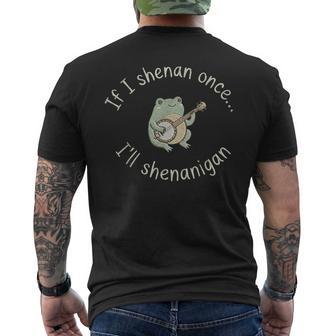 Frog If I Shenan Once I'll Shenanigan Men's T-shirt Back Print - Thegiftio UK