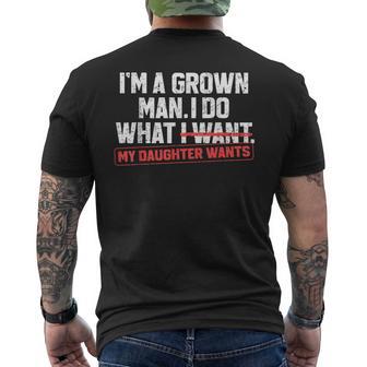 Dad Father I'm A Grown Man I Do What My Daughter Wants Men's T-shirt Back Print | Seseable UK