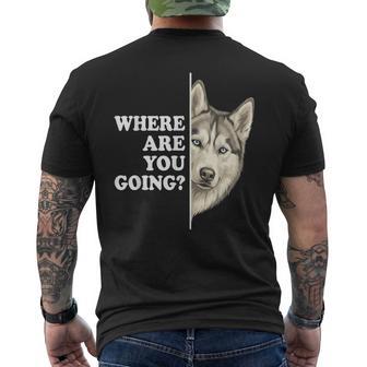 Where Are You Going Husky Dog Lover Pet Men's T-shirt Back Print | Seseable UK