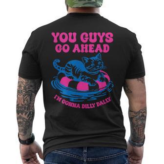 You Guys Go Ahead I'm Gonna Dilly Dally Men's T-shirt Back Print - Thegiftio UK