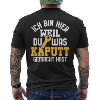 Ich Bin Hier Weil Du Was Kaputt Gemacht Hast Handwerker T-Shirt mit Rückendruck - Seseable