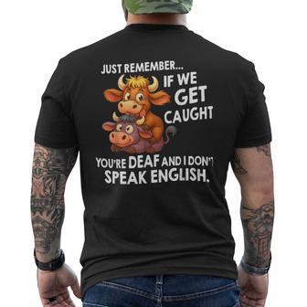 Just Remember If We Get Caught You’Re Deaf And I Don't Speak Men's T-shirt Back Print - Thegiftio UK