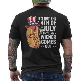 Not 4Th Of July Until My Wiener Come Out Hotdog 4Th Of July Men's T-shirt Back Print - Thegiftio UK