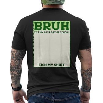 Student Bruh It's My Last Day Of School Sign My Gamer Outfit Men's T-shirt Back Print | Mazezy