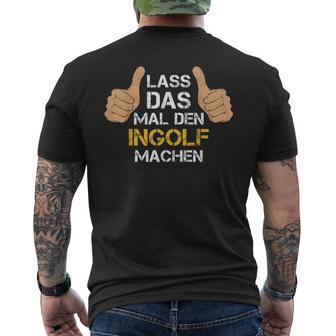 Vorname Ingolf Lass Das Mal Den Ingolf Machen T-Shirt mit Rückendruck - Seseable