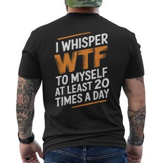 I Whisper Wtf To Myself Like 毎日20回 メンズTシャツ バックプリント - Kawaiitshirt
