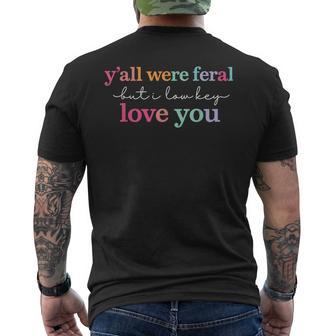Y’All Were Feral But I Low Key Love You Quote Men's T-shirt Back Print - Monsterry