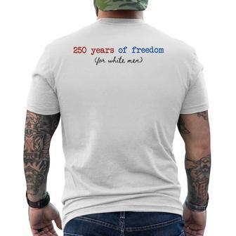 250 Years Of Freedom For White Man Feminist 4Th Of July Men's T-shirt Back Print - Thegiftio UK