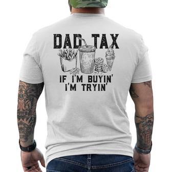 Dad Tax If I'm Buying I'm Trying Dad Father's Day Men's T-shirt Back Print | Mazezy