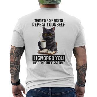 No Need To Repeat Yourself I Ignored You Cat Humor Men's T-shirt Back Print - Thegiftio