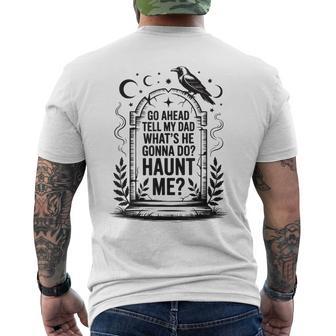 Go Ahead Tell My Dad What's He Gonna Do Haunt Me Men's T-shirt Back Print - Thegiftio UK