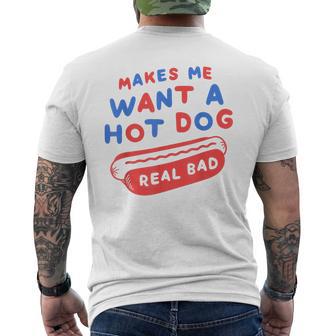 Makes Me Want A Hot Dog Real Bad 4Th Of July Patriotic Usa Men's T-shirt Back Print - Thegiftio