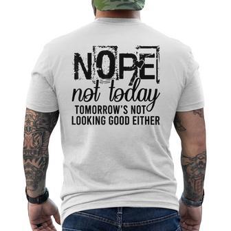 Nope Not Today Tomorrow Not Looking Good Either Cool Men's T-shirt Back Print - Thegiftio UK