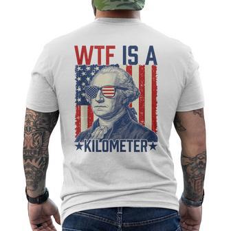 Wtf Is A Kilometer George Washington Us Flag 4Th Of July Men's T-shirt Back Print - Monsterry