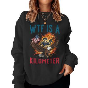 4Th Of July Wtf Is Kilometer Usa Patriotic Women Women Sweatshirt - Thegiftio UK
