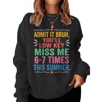 Admit It You'll Low Key Miss Me 6-7 Time Summer Bruh Women Sweatshirt - Thegiftio UK