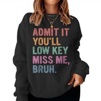 Admit It You'll Low Key Miss Me Bruh Bruh Teacher Women Sweatshirt - Thegiftio UK