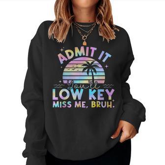 Admit It You'll Low Key Miss Me Bruh Tie Dye Beach Teacher Women Sweatshirt - Thegiftio UK