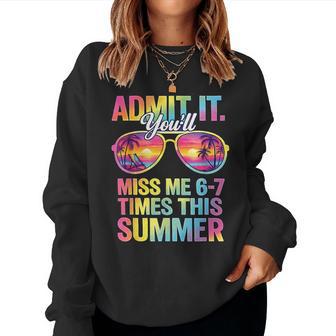Admit It You'll Miss Me 6-7 Times This Summer Last Day Women Sweatshirt | Mazezy