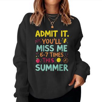 Admit It You'll Miss Me 6-7 Times This Summer Teacher Women Sweatshirt - Thegiftio UK