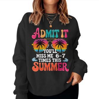 Admit It You'll Miss Me 6-7 Times This Summer Teacher Quote Women Sweatshirt - Monsterry