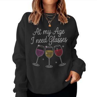 At My Age I Need Glasses Wine Lover Wine Drinking Joke Women Sweatshirt - Thegiftio