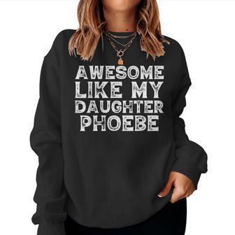 Awesome Like My Daughter Phoebe Dad Mom Fathers Women Sweatshirt - Thegiftio UK