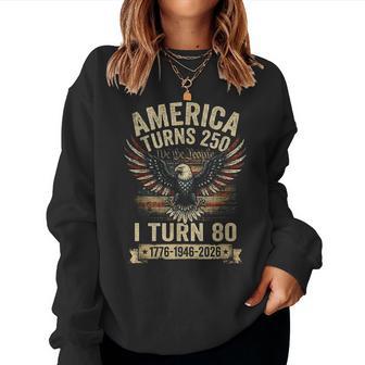 Birthday 4Th Of July America Turns 250 I Turn 80 Women Sweatshirt - Thegiftio UK