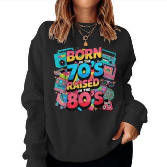 Born In The 70'S Raised In The 80'S For Boys Girls Women Sweatshirt - Thegiftio UK