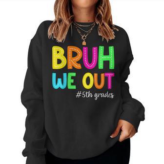 Bruh We Out 5Th Graders Fifth Grade Graduation Class Of 2026 Women Sweatshirt | Seseable UK