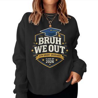 Bruh We Out 5Th Graders Fifth Grade Graduation Class Of 2026 Women Sweatshirt | Mazezy
