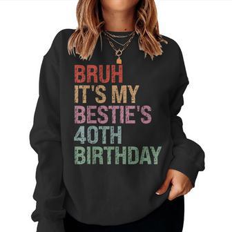 Bruh It's My Bestie's 40Th Birthday Queen 40 Year Old Women Sweatshirt - Thegiftio UK