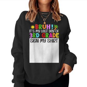 Bruh It's My Last Day 3Rd Grade Sign My Boys Students Women Sweatshirt | Mazezy