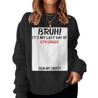 Bruh It's My Last Day Of 5Th Grade Sign My Women Sweatshirt | Mazezy