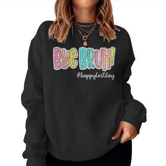 Bye Bruh Happy Last Day Of School Teacher Kids Graduation Women Sweatshirt - Thegiftio UK