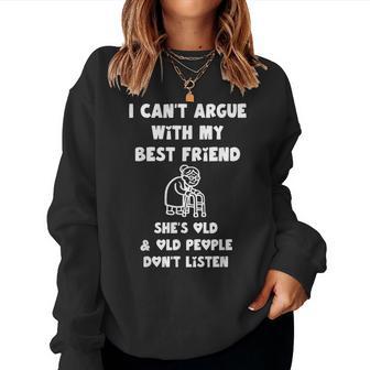 I Can't Argue With My Best Friend She's Old And Old People Women Sweatshirt | Seseable UK