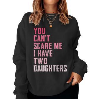 You Can’T Scare Me I Have Two Daughters Pink Mom Jokes Women Sweatshirt - Thegiftio UK