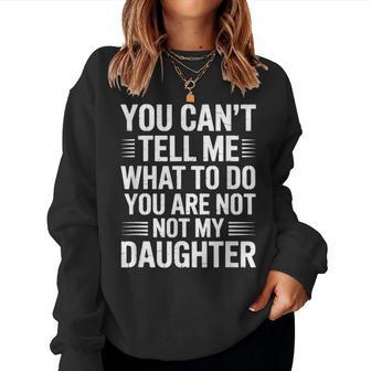 You Can’T Tell Me What To Do You Are Not My Daughter Women Sweatshirt - Novitaregali