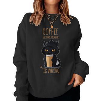 Coffee Because Murder Is Wrong Sarcastic Angry Women Sweatshirt - Thegiftio UK