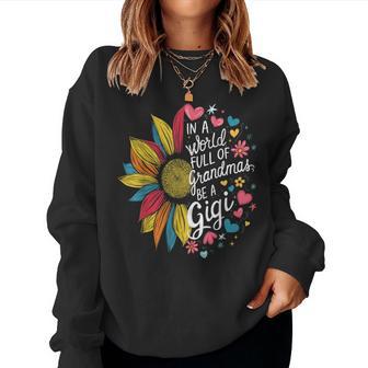 Colorful Sunflower In A World Full Of Grandmas Be A Gigi Women Sweatshirt - Monsterry