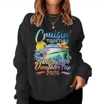 Cruisin Together Mother Daughter Trip 2026 Matching Cruise Women Sweatshirt - Thegiftio